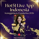 Hot51 Live App Indonesia Fitur & Keunggulan 2026